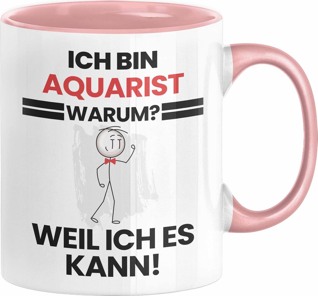 Aquarist Geschenk Tasse Lustiger Spruch Ich Bin Aquarist Warum Weil Ich Es Kann Geschenkidee Bester Aquarist Geburtstag Kaffee-Becher (Rosa)