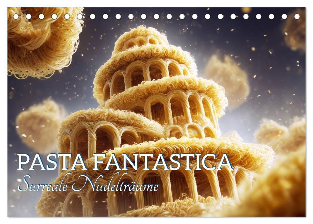 Pasta Fantastica. Surreale Nudelträume (Tischkalender 2027 DIN A5 quer), CALVENDO Monatskalender