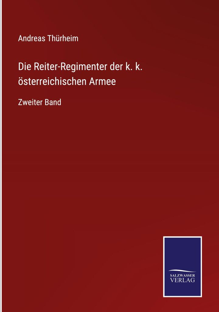 Die Reiter-Regimenter der k. k. österreichischen Armee