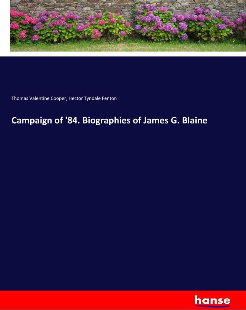 Campaign of '84. Biographies of James G. Blaine