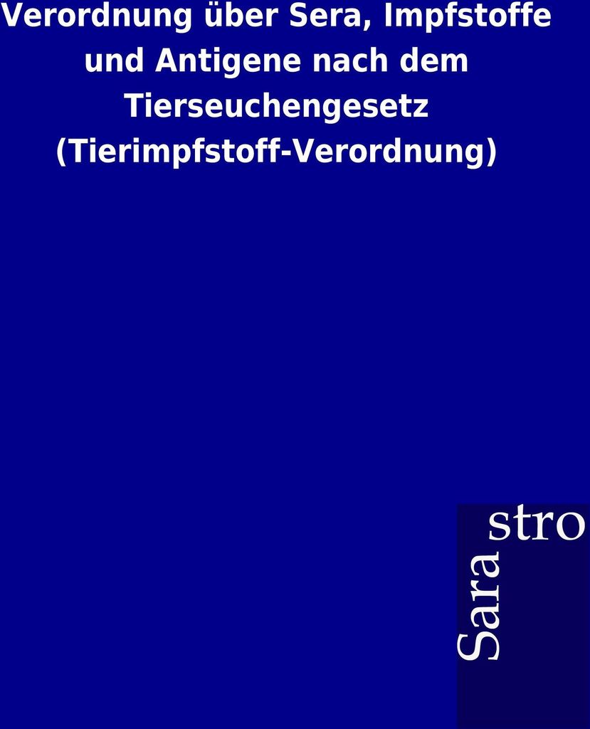 Verordnung über Sera, Impfstoffe und Antigene nach dem Tierseuchengesetz (Tierimpfstoff-Verordnung)