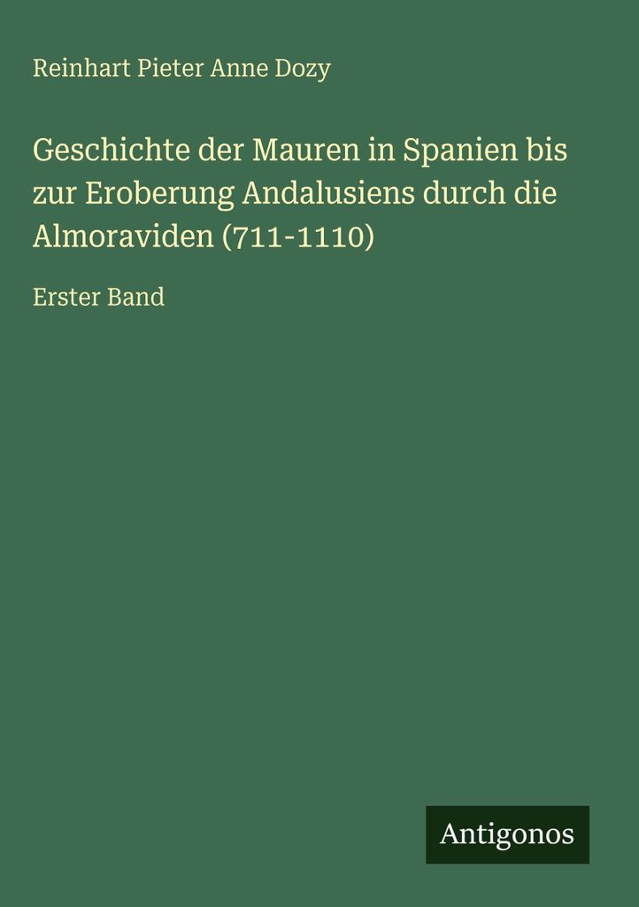 Geschichte der Mauren in Spanien bis zur Eroberung Andalusiens durch die Almoraviden (711-1110)