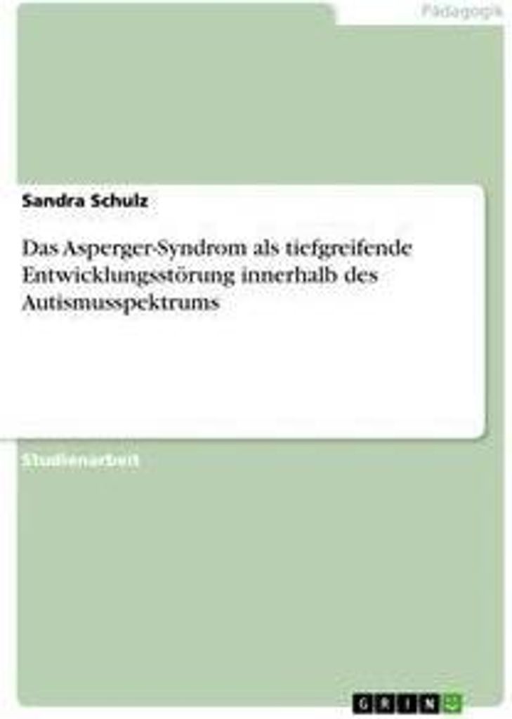 Das Asperger-Syndrom als tiefgreifende Entwicklungsstörung innerhalb des Autismusspektrums