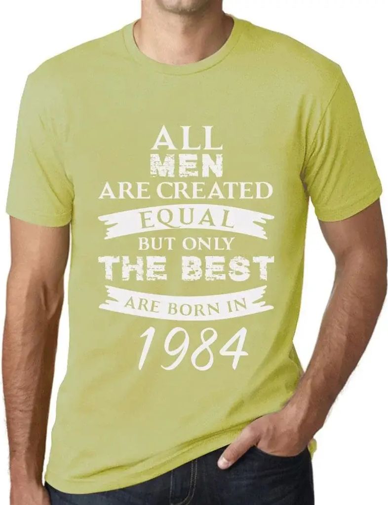 Herren Grafik T-Shirt Alle Menschen sind gleich aber nur die Besten werden 1984 geboren – All Men Are Created Equal but Only the Best Are Born in...