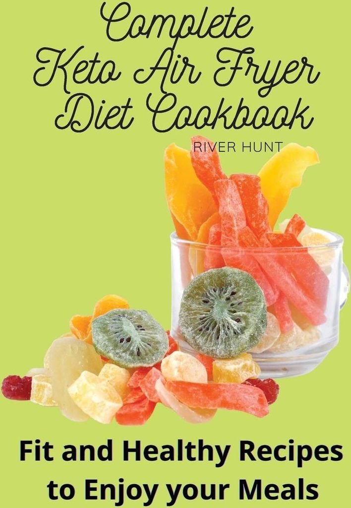 Complete Keto Air Fryer Diet Cookbook