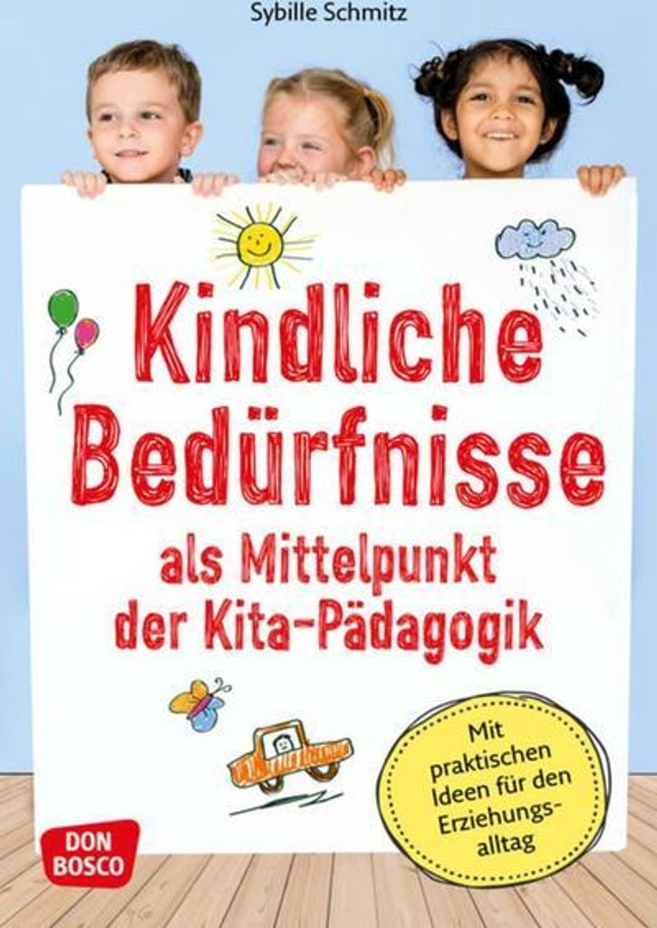 Kindliche Bedürfnisse als Mittelpunkt der Kita-Pädagogik