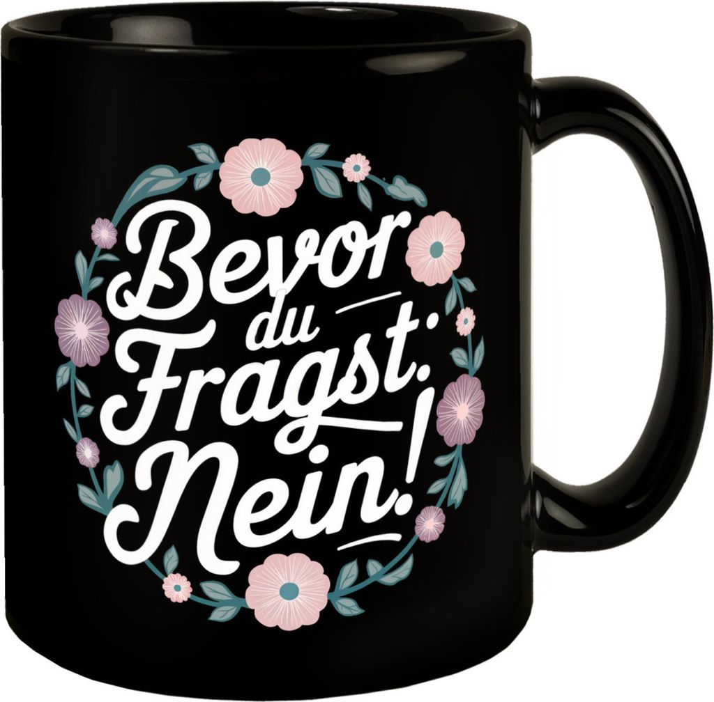 Bevor du fragst NEIN Blumensprache Tasse