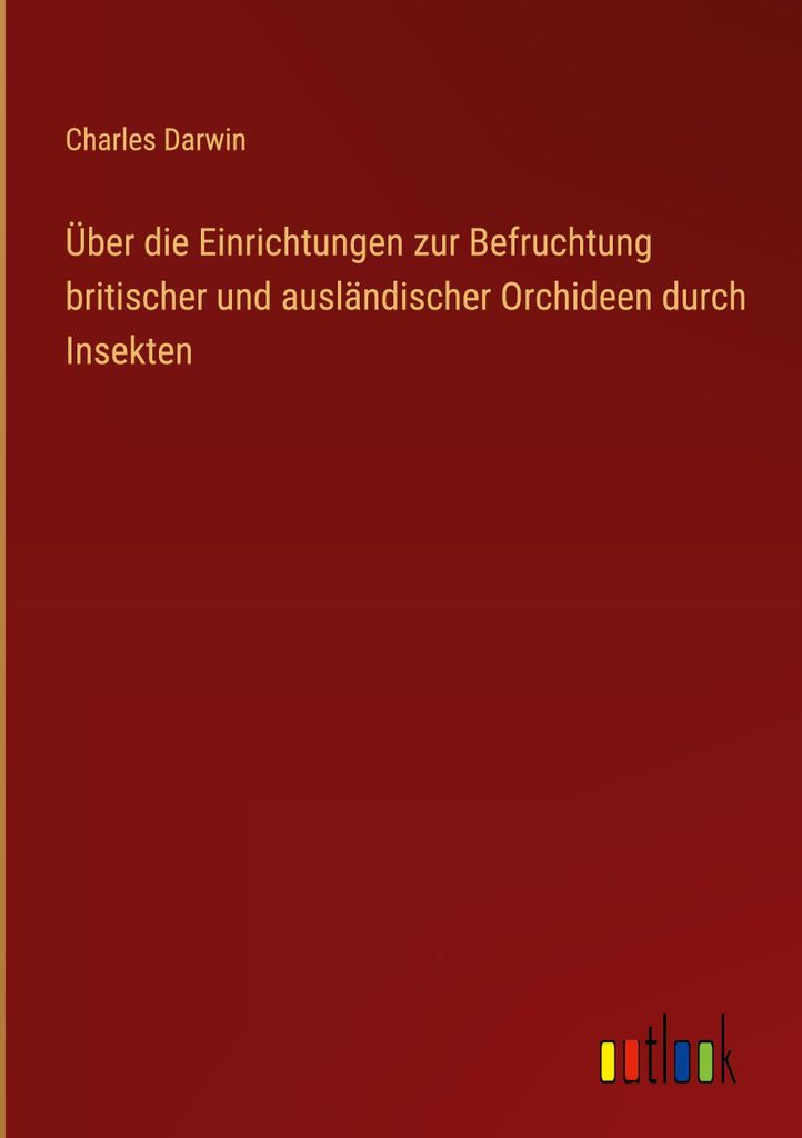 Über die Einrichtungen zur Befruchtung britischer und ausländischer Orchideen durch Insekten