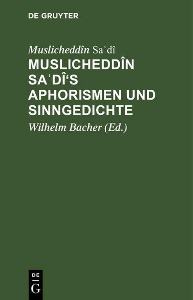 Muslicheddîn Sa¿dî's Aphorismen und Sinngedichte