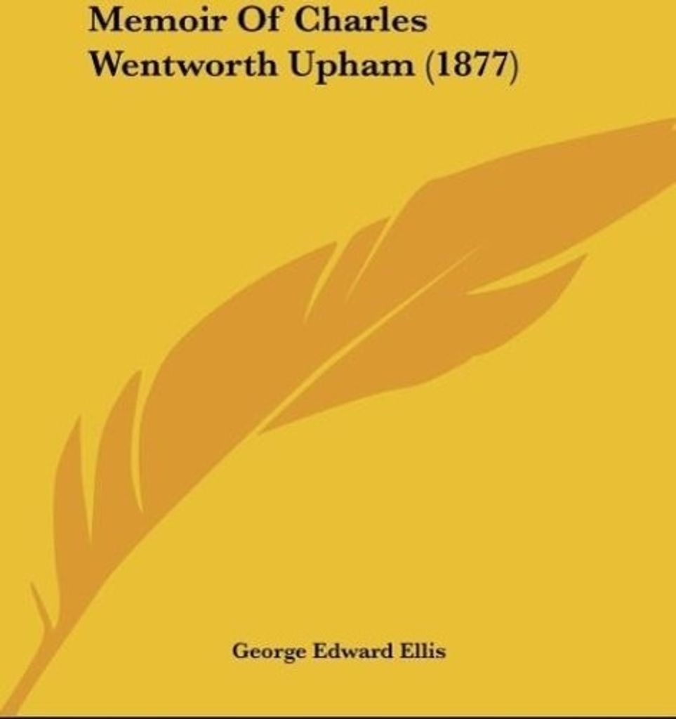 Memoir Of Charles Wentworth Upham (1877)