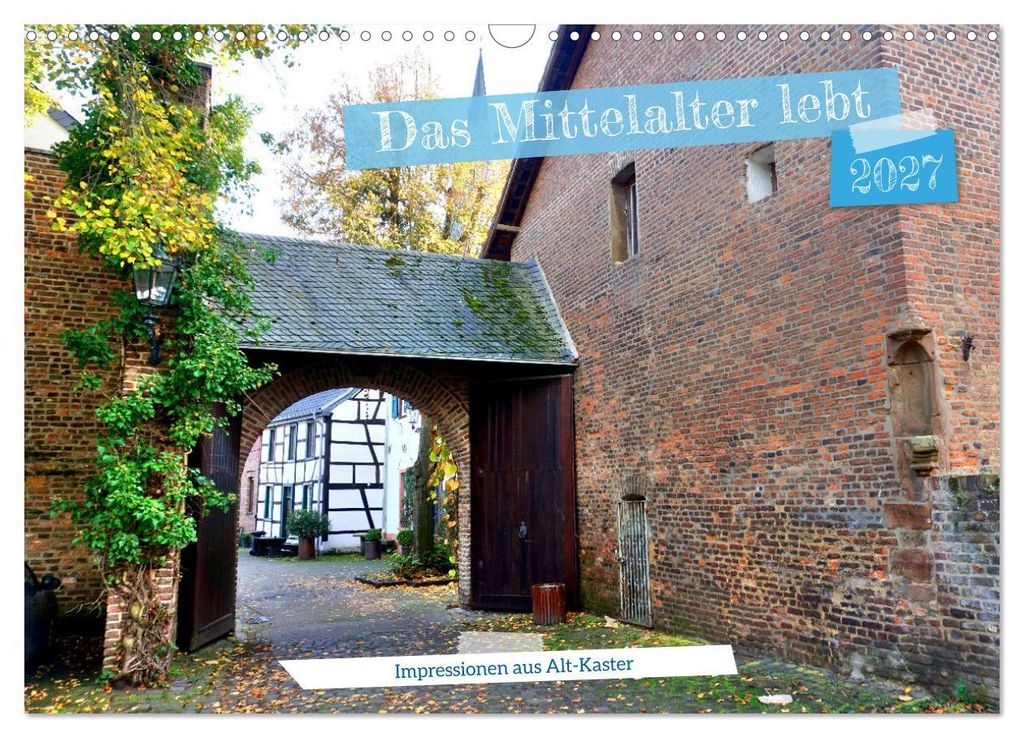 Das Mittelalter lebt - Impressionen aus Alt-Kaster (Wandkalender 2027 DIN A3 quer), CALVENDO Monatskalender