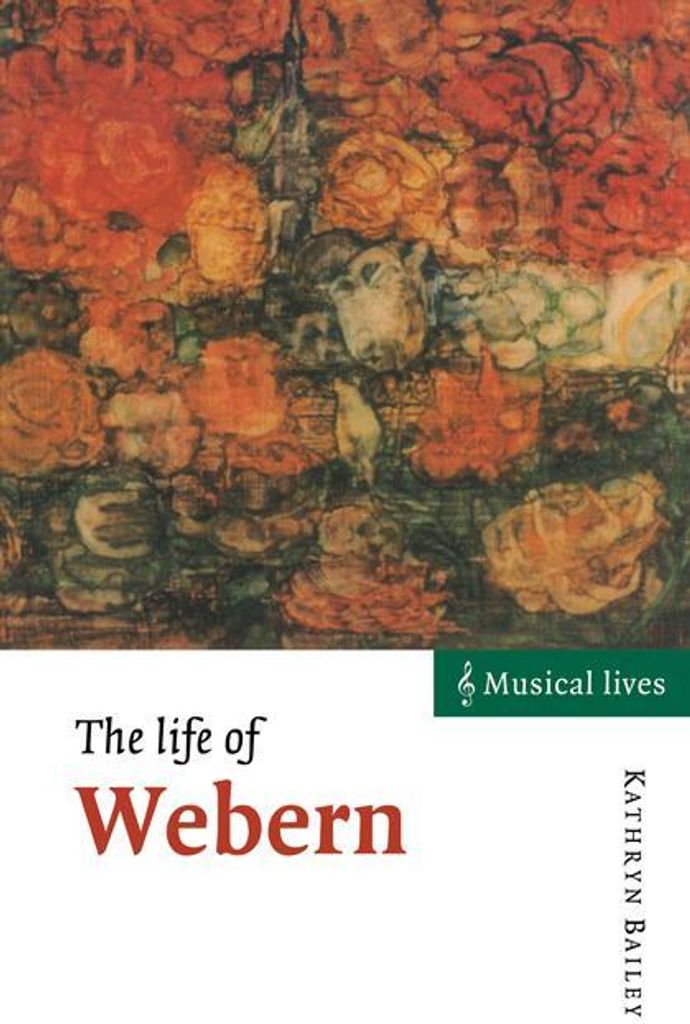 The Life of Webern (Musical Lives), Bailey, Kathryn