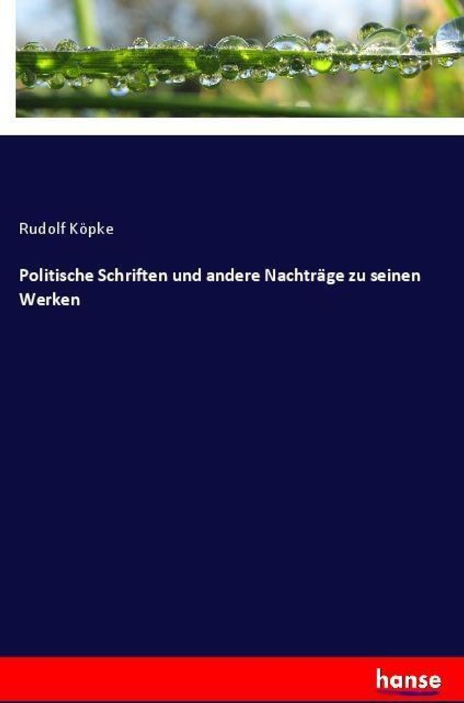 Politische Schriften und andere Nachträge zu seinen Werken