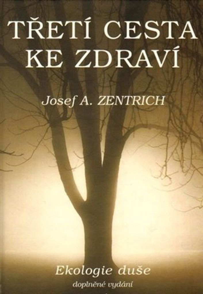 Třetí cesta ke zdraví I. - Ekologie duše - Josef A. Zentrich
