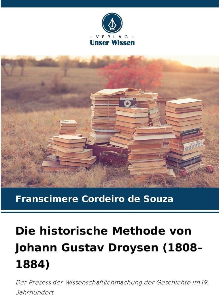 Die historische Methode von Johann Gustav Droysen (1808-1884)