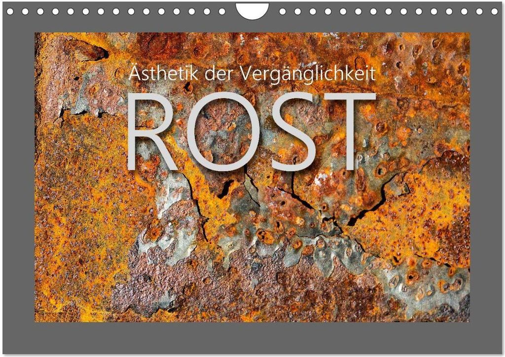 Rost - Ästhetik der Vergänglichkeit (Wandkalender 2026 DIN A4 quer), CALVENDO Monatskalender