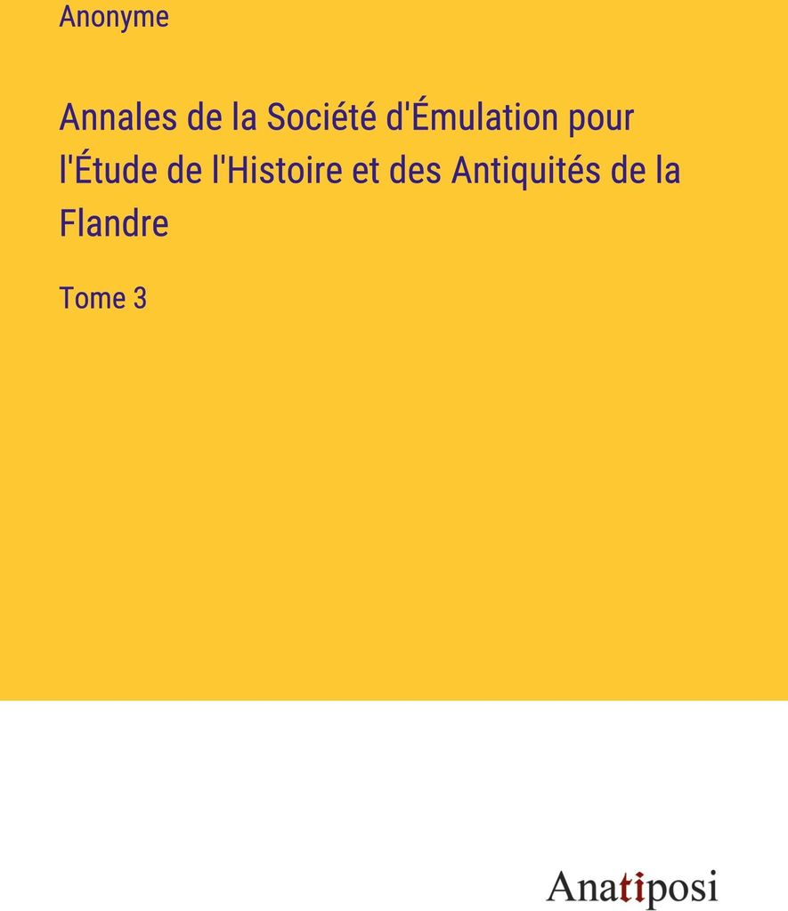 Annales de la Société d'Émulation pour l'Étude de l'Histoire et des Antiquités de la Flandre