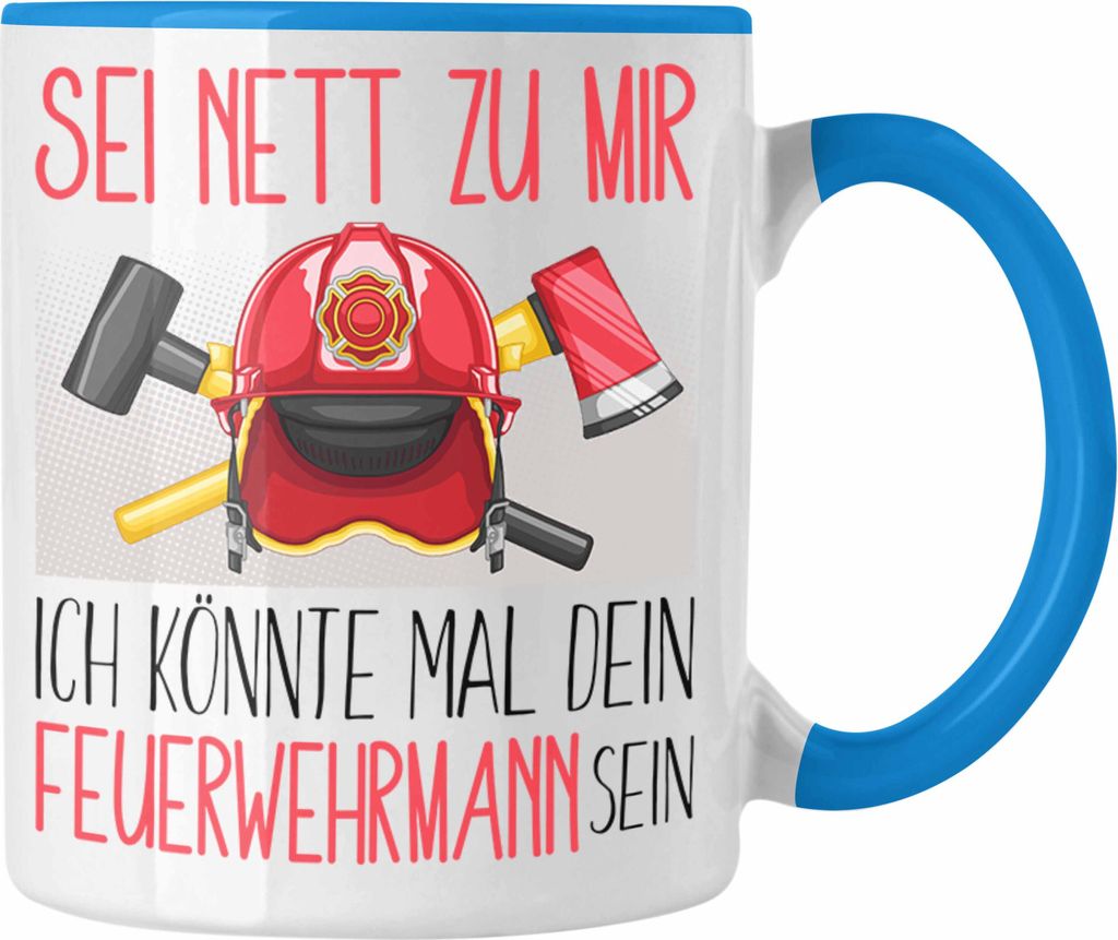 Trendation - Feuerwehrmann Ausbildung Tasse Geschenk Feuerwehr Geschenkidee Sei Nett Zu Mir Ich Könnte Mal Dein Feuerwehrmann Sein (Blau)