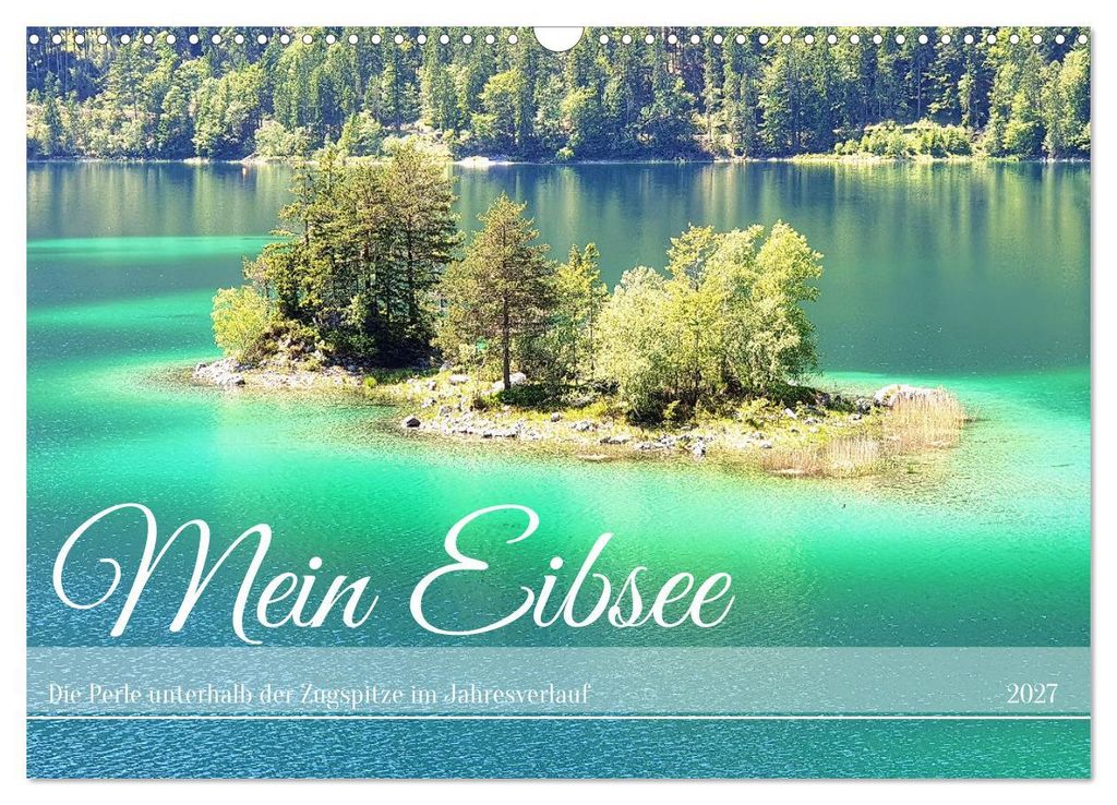 Mein Eibsee - Die Perle unterhalb der Zugspitze im Jahresverlauf (Wandkalender 2027 DIN A3 quer), CALVENDO Monatskalender
