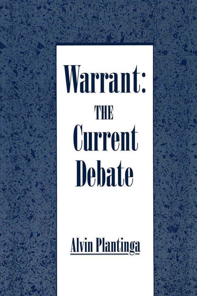 Warrant: The Current Debate. Plantinga, Alvin .