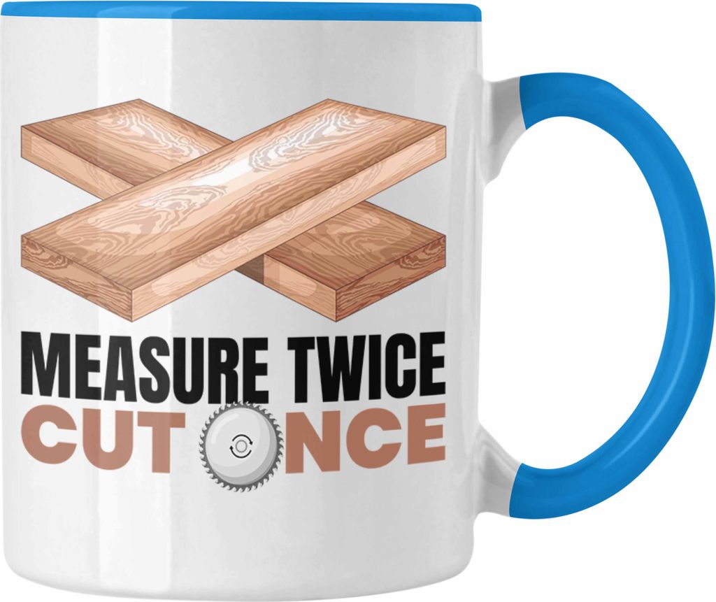 Trendation - Schreiner Tasse Tischler Holzarbeiter Geschenk Spruch Measure Twice Cut Once Geschenkidee (Blau)