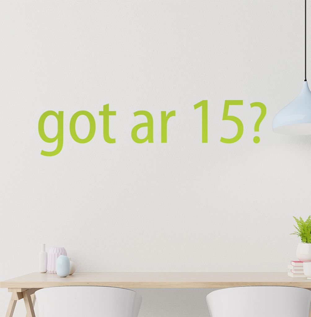 got ar 15? Wandtattoo in 6 Größen - Wandaufkleber Wall Sticker - Dekoration, Küche, Wohnzimmer, Schlafzimmer, Badezimmer