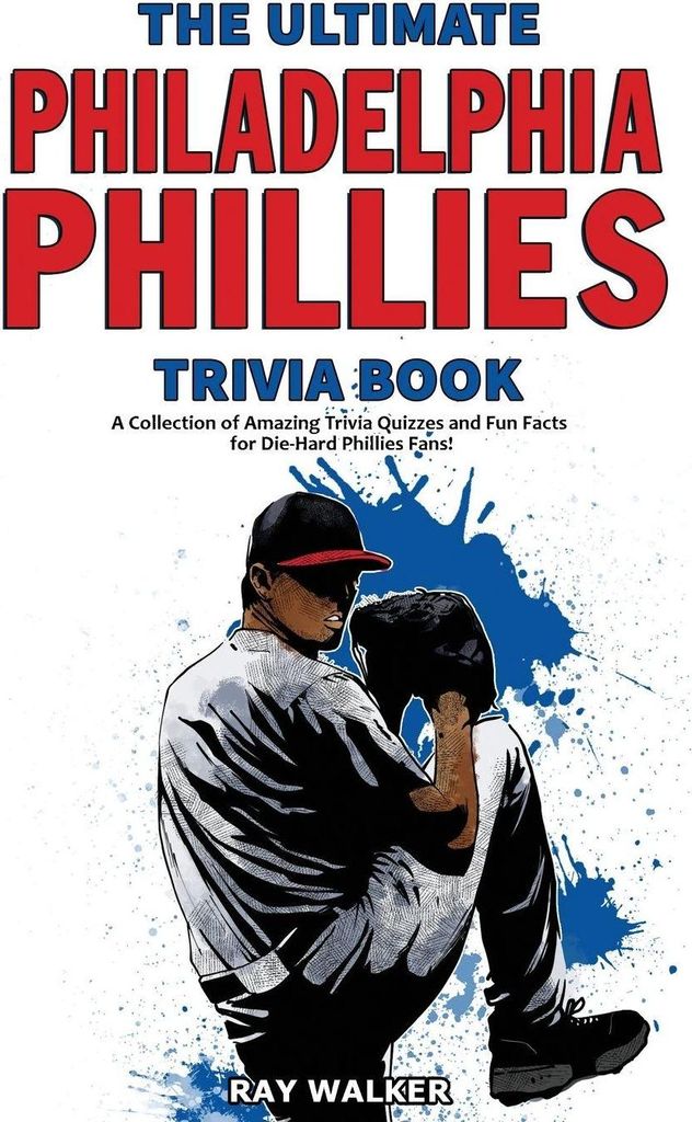 The Ultimate Philadelphia Phillies Trivia Book