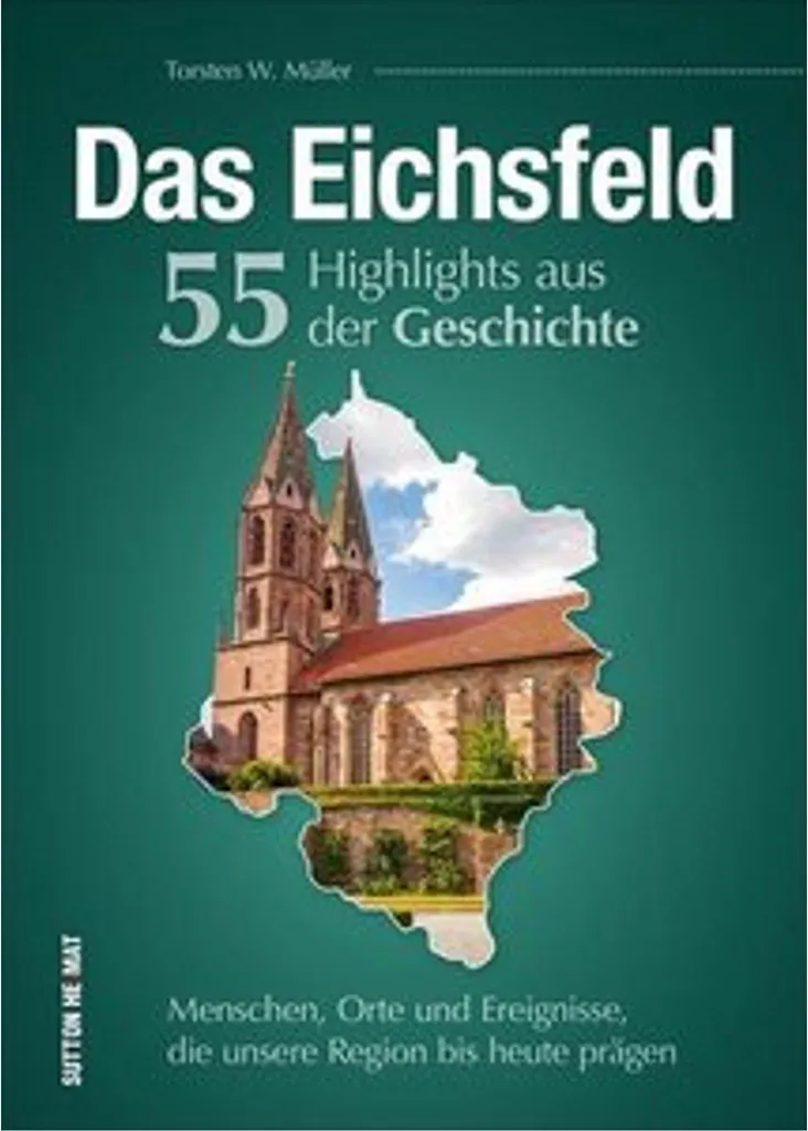 La région de l'Eichsfeld : 55 faits marquants de l'histoire régionale