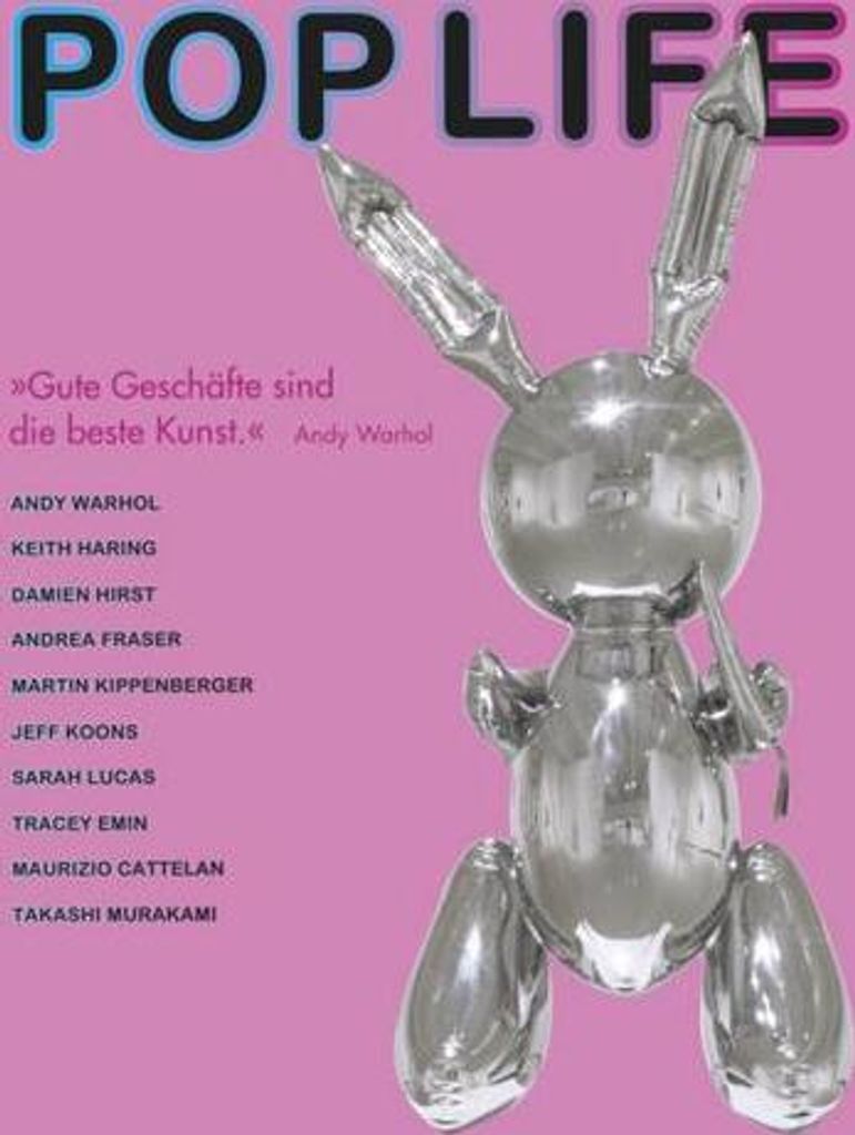 Pop Life: Warhol, Haring, Koons, Hirst, ...: 'Gute Geschäfte sind die beste Kunst\ (Andy Warhol) Warhol, Haring, Koons, Hirst .. Eine Ausstellung ...