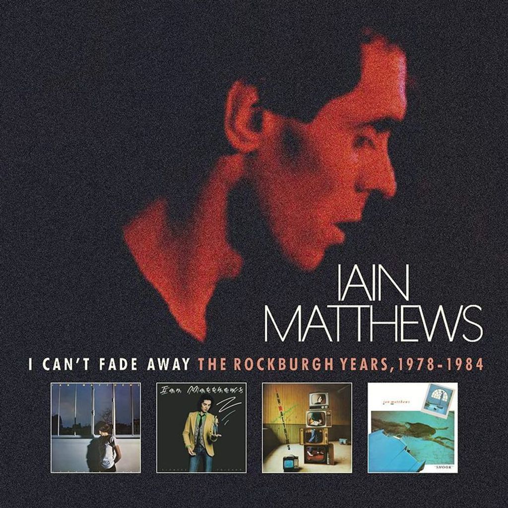 Iain Matthews - I Can't Fade Away: The Rockburgh Years 1978 - 1984 - - (CD / I)