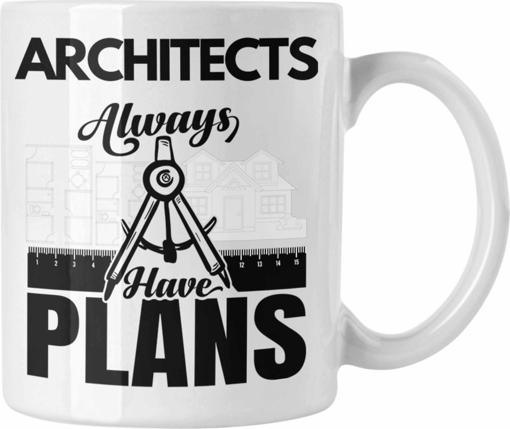 Trendation - Architekt Tasse Geschenk für Architekten Geschenkidee Architects Always Have Plans (Weiß)