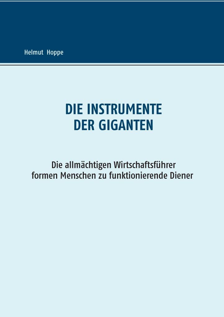 Die Instrumente der Giganten: Die allmächtigen Wirtschaftsführer formen Menschen zu funktionierenden Dienern