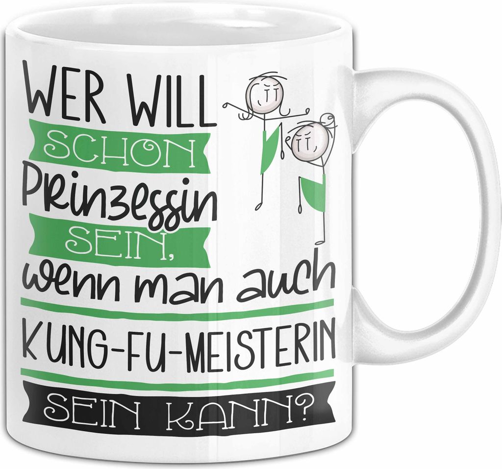 Kung-Fu-Meisterin Tasse Geschenk Spruch Wer Will Schon Prinzessin Sein Wenn Man Auch Kung-Fu-Meisterin Sein Kann (Weiß)
