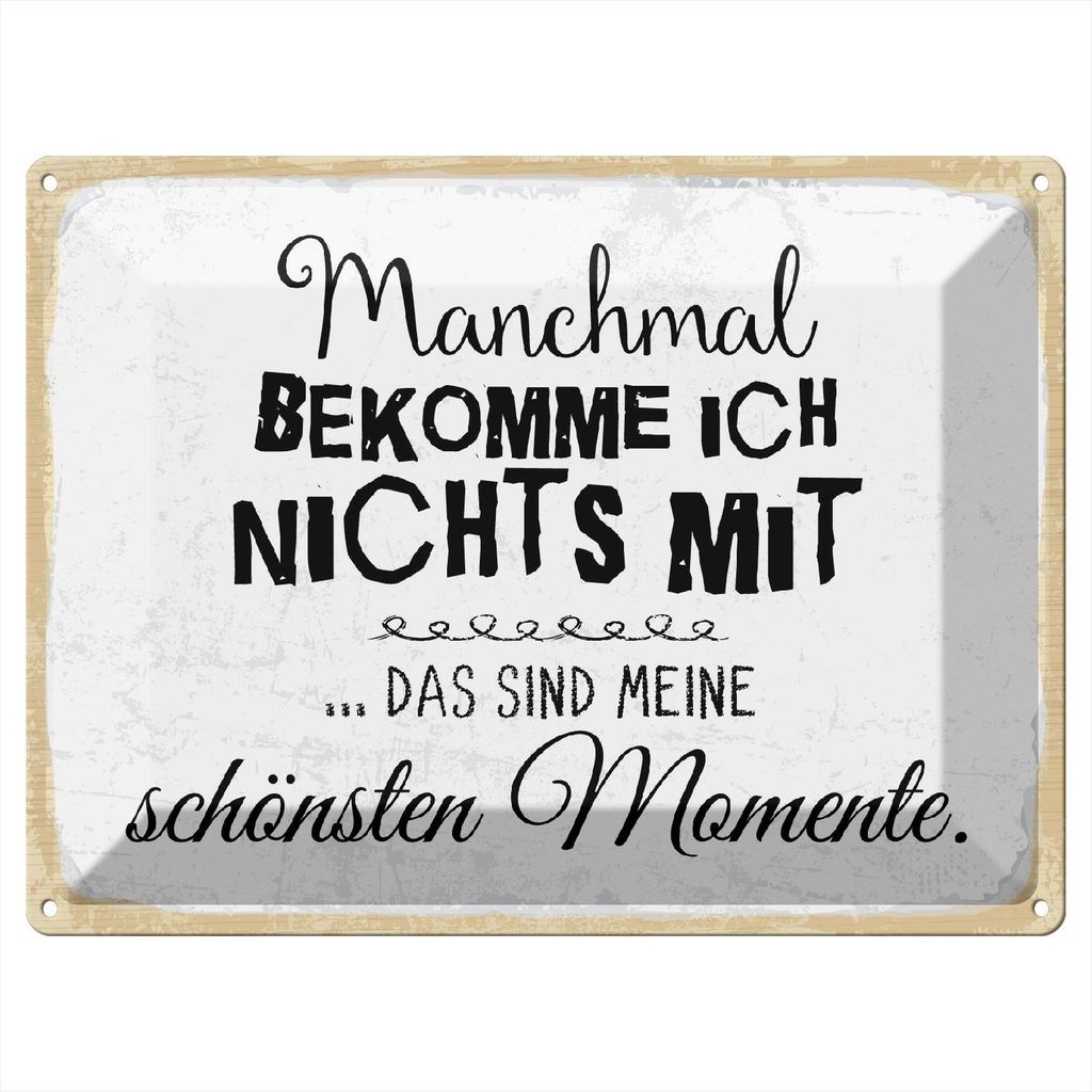 Blechschild Manchmal bekomme ich nix mit schönsten Momente, 40 x 30 cm, Blechschilder Spruch Glück Weisheit