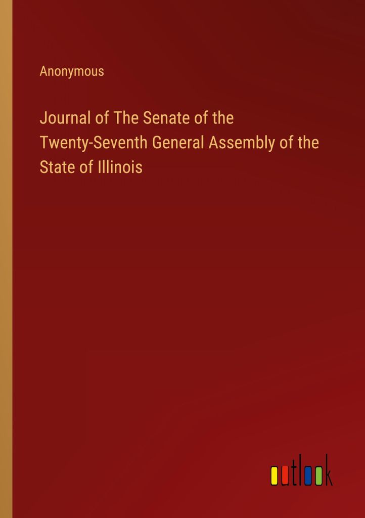 Journal of The Senate of the Twenty-Seventh General Assembly of the State of Illinois