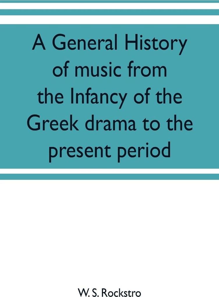 A general history of music from the infancy of the Greek drama to the present period