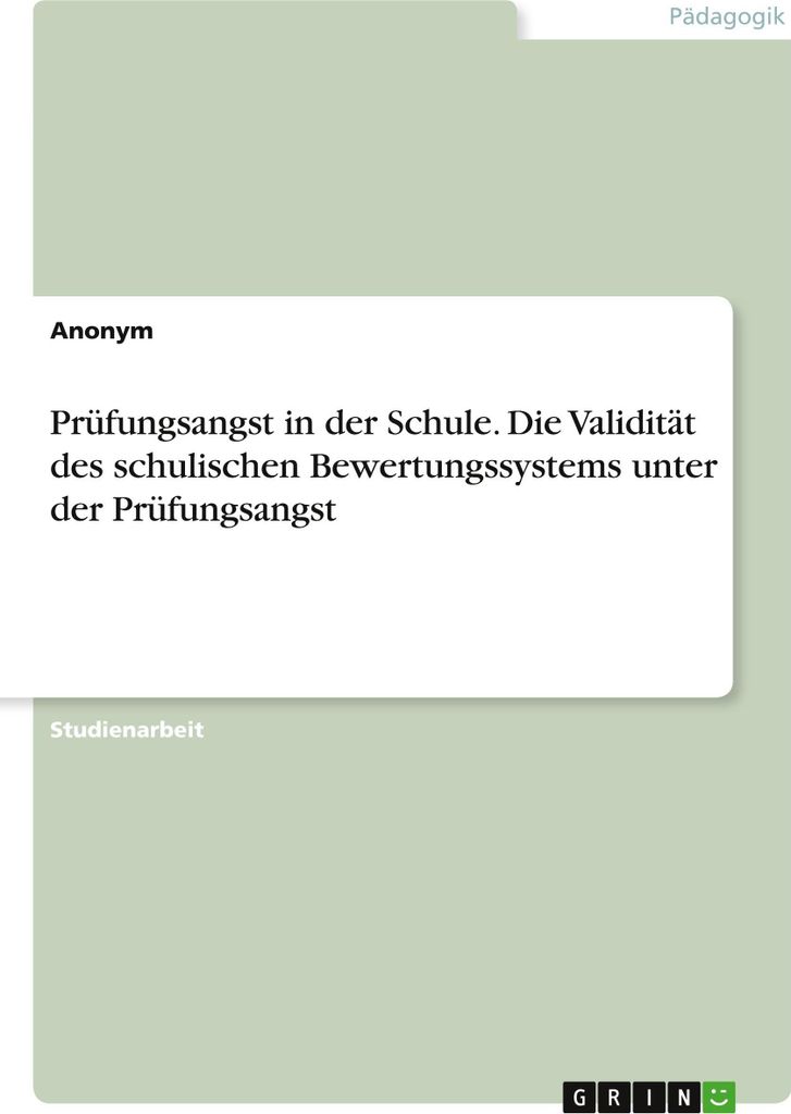 Prüfungsangst in der Schule. Die Validität des schulischen Bewertungssystems unter der Prüfungsangst
