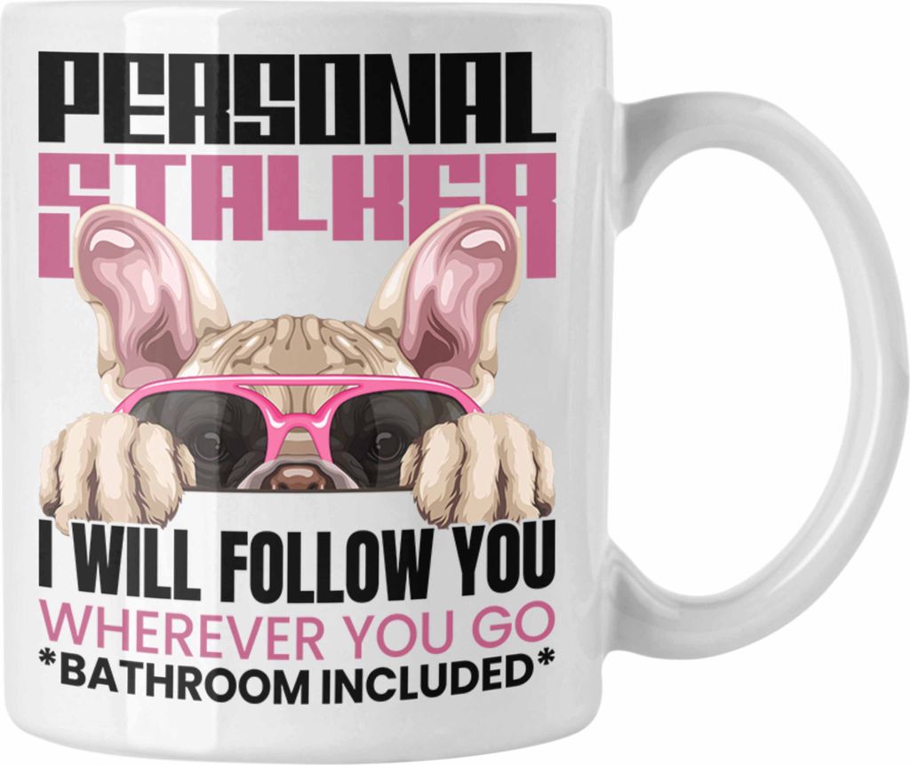 Trendation - Französische Bulldogge Besitzerin Tasse Geschenk Lustiger Spruch Geschenkidee Personal Stalker (Weiß)