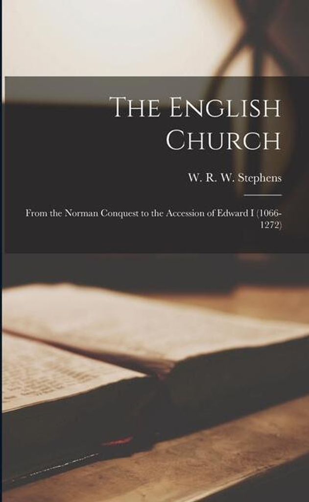 The English Church: From the Norman Conquest to the Accession of Edward I (1066-1272)