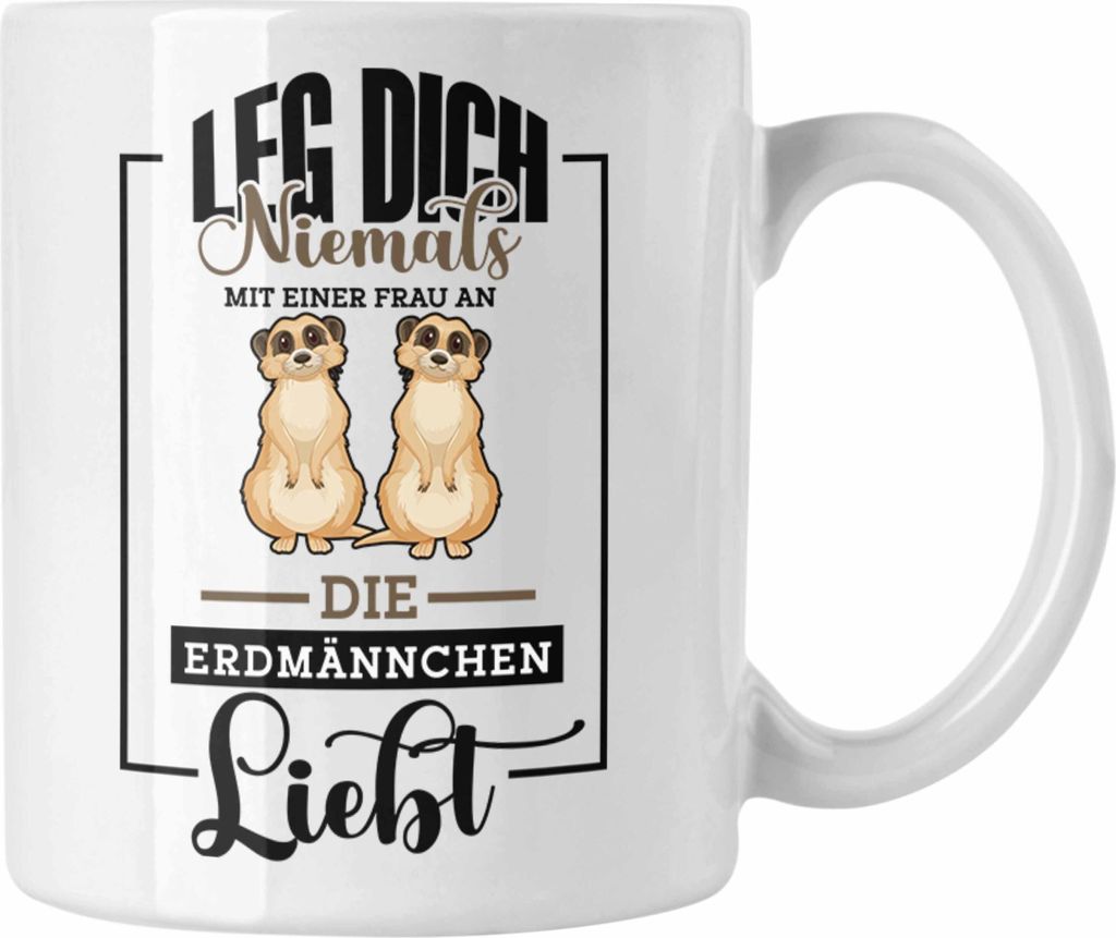 Trendation - Lustige Erdmännchen Tasse Geschenk für Erdmännchenliebhaber Leg Dich Niemals Grafik (Weiß)