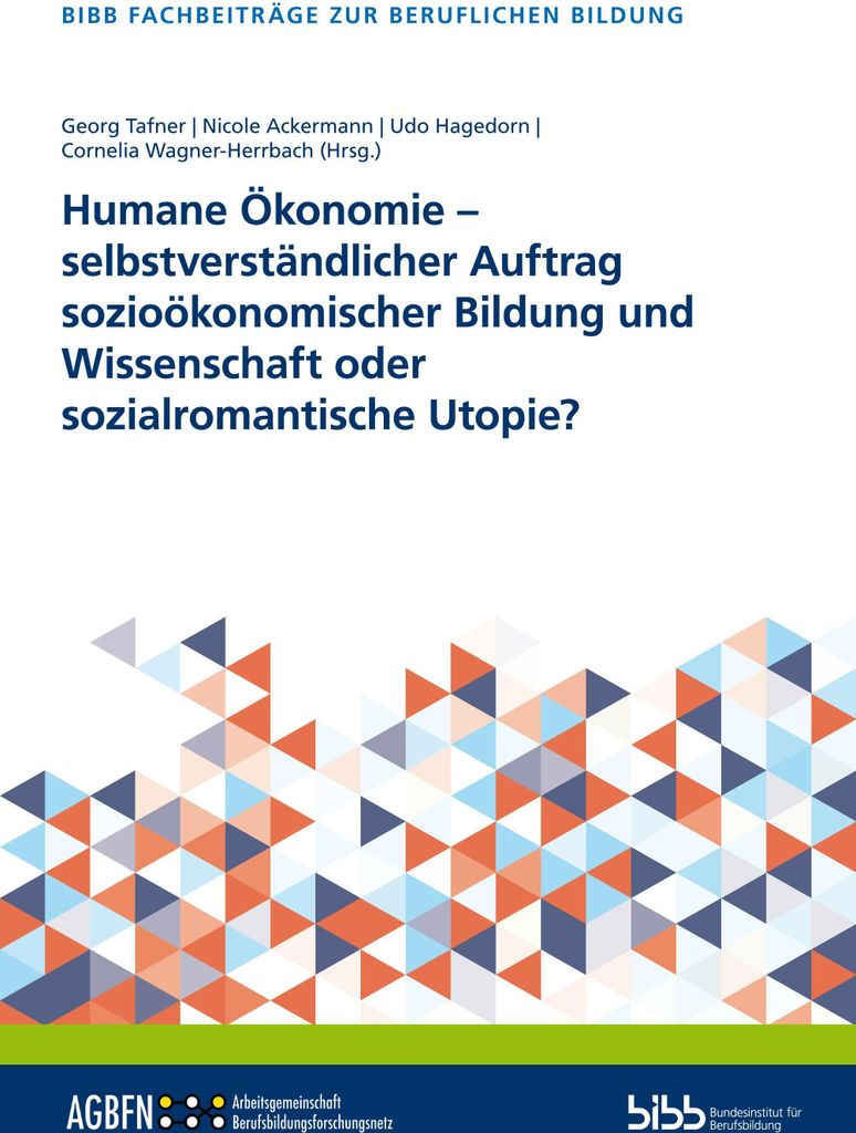 Humane Ökonomie - selbstverständlicher Auftrag sozioökonomischer Bildung und Wissenschaft oder sozialromantische Utopie?