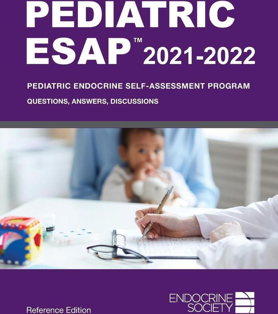 Pediatric ESAP 2021-2022 Pediatric Endocrine Self-Assessment Program Questions, Answers, Discussions