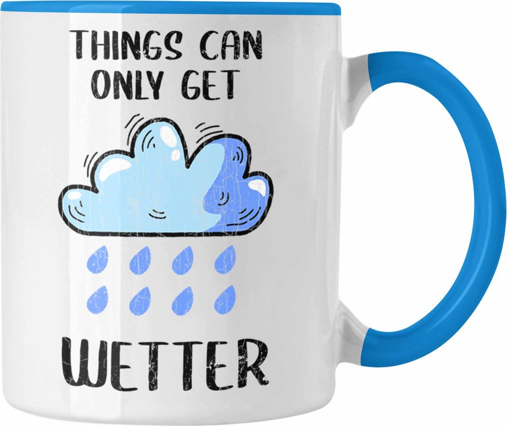 Trendation - Lustige Tasse Wortspiel Geschenk Things Can Only Get Wetter Witziger Spruch Geschenk Freundin Büro Arbeit (Blau)
