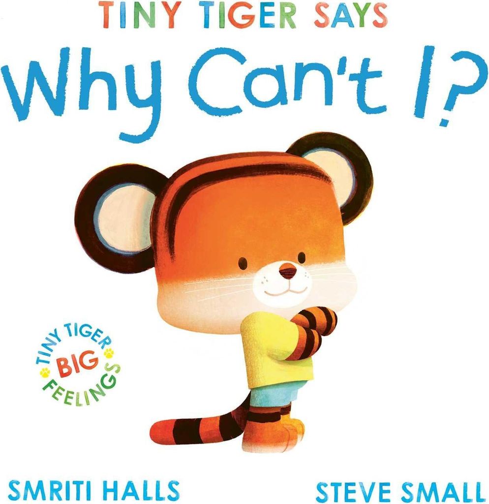 Tiny Tiger says Why Can't I?
