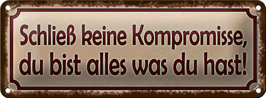 Blechschild Spruch 27x10cm schließ keine Kompromisse Dekoration