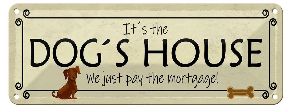 Blechschild Spruch 27x10cm it ́s the DOG`S House we just pay Dekoration