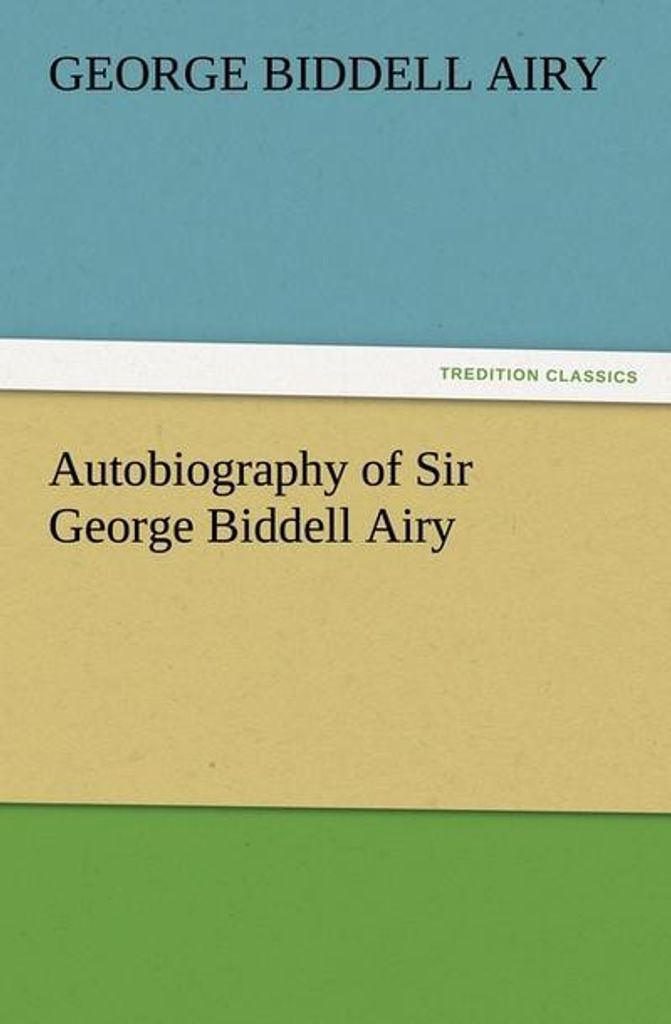 Autobiography of Sir George Biddell Airy