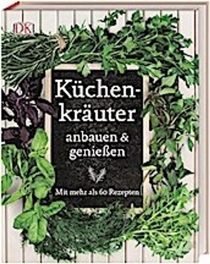 Küchenkräuter anbauen und genießen
