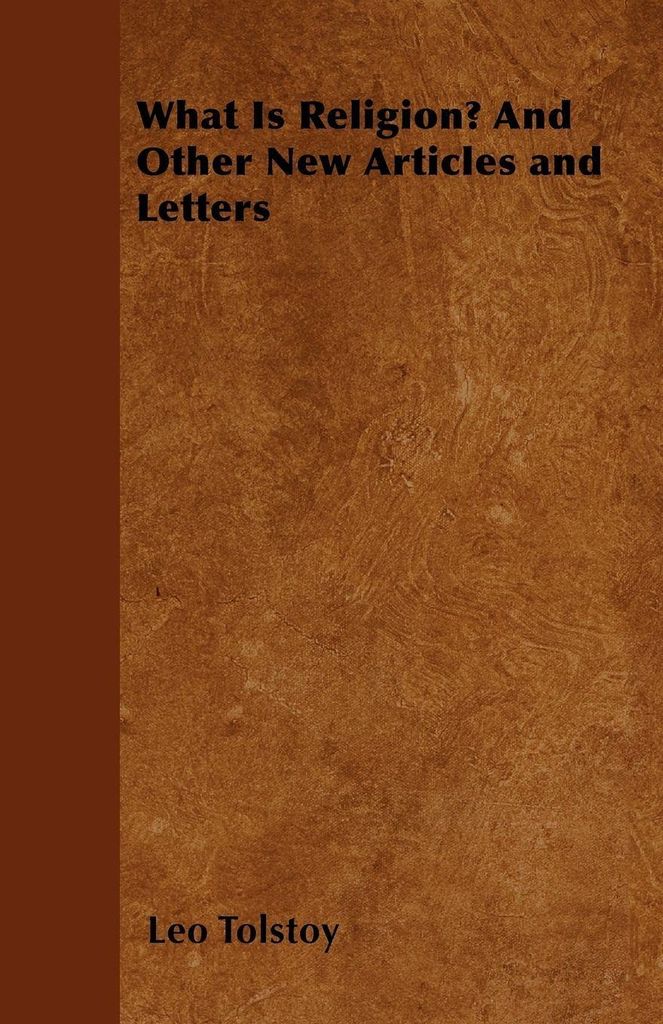 What Is Religion? And Other New Articles and Letters