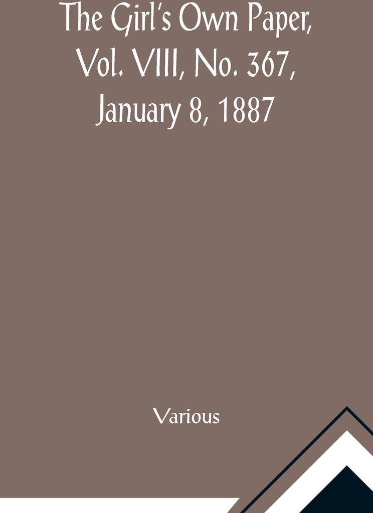 The Girl's Own Paper, Vol. VIII, No. 367, January 8, 1887